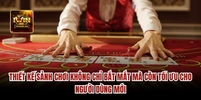 Thiết kế sảnh chơi không chỉ bắt mắt mà còn tối ưu cho người dùng mới