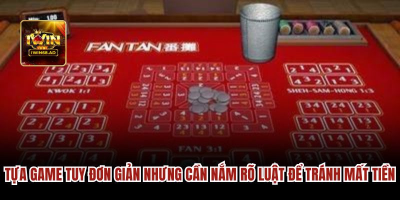 Fantan Iwin68 đơn giản nhưng cần nắm rõ luật để tránh mất tiền