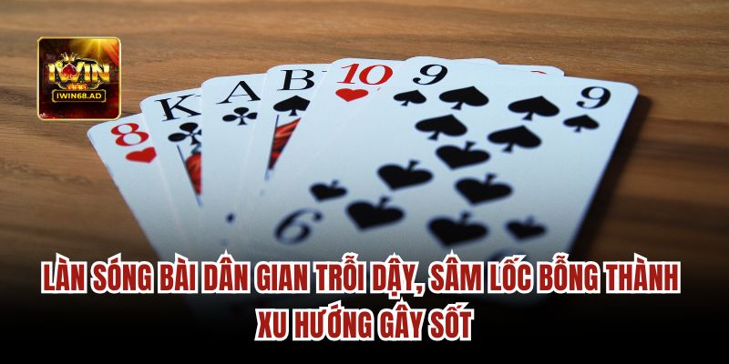 Làn sóng bài dân gian trỗi dậy, sâm lốc bỗng thành xu hướng gây sốt