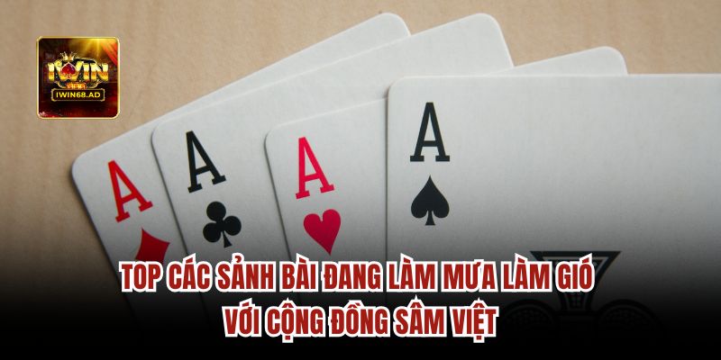 Top các sảnh bài sâm lốc Iwin68 đang làm mưa làm gió