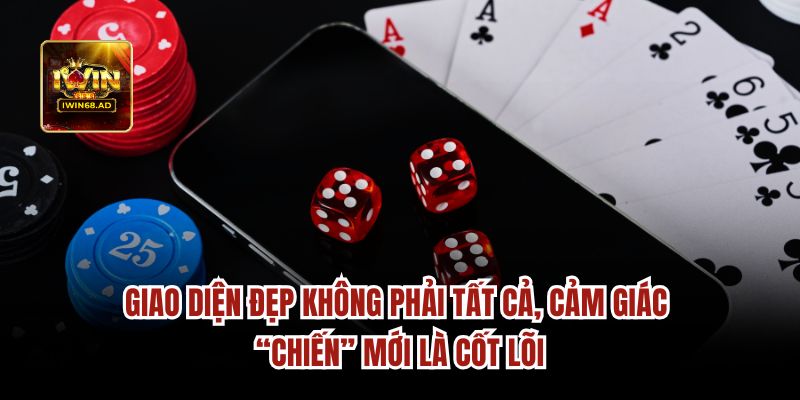 Giao diện đẹp không phải tất cả, cảm giác “chiến”