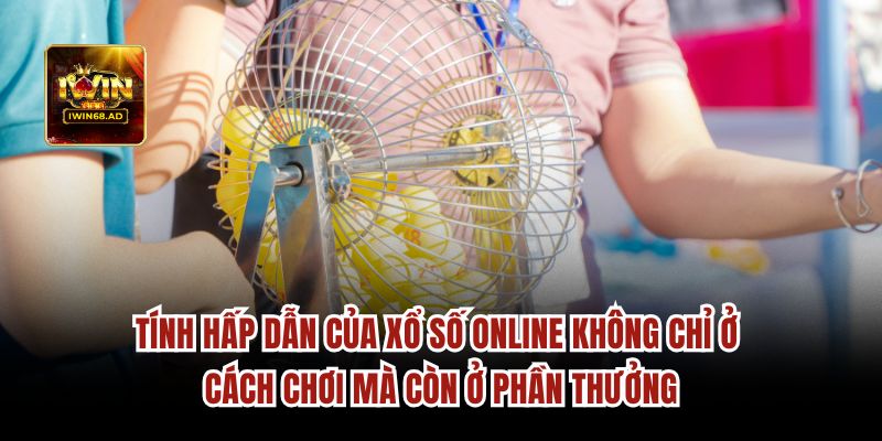 Tính hấp dẫn của xổ số online không chỉ ở cách chơi mà còn ở phần thưởng