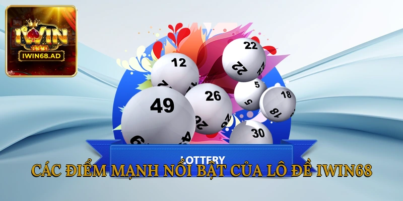 Các điểm mạnh nổi bật của lô đề Iwin68