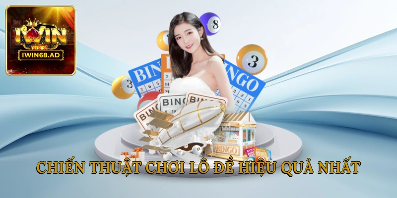 Chiến thuật chơi lô đề hiệu quả nhất 