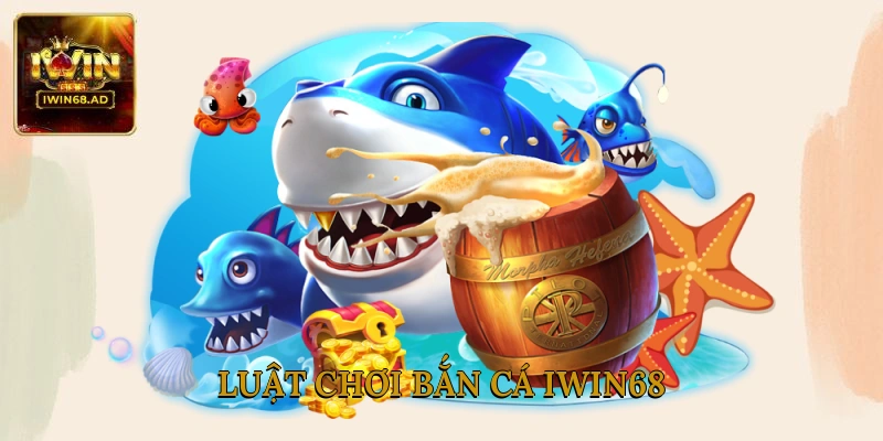 Luật chơi bắn cá Iwin68