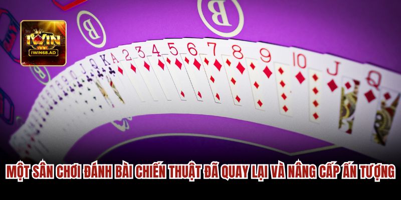 Một sân chơi đánh bài chiến thuật đã quay lại và nâng cấp ấn tượng