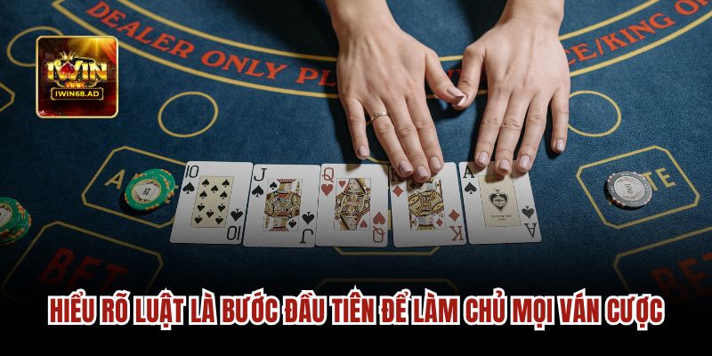 Hiểu rõ luật là bước đầu tiên để làm chủ mọi ván cược