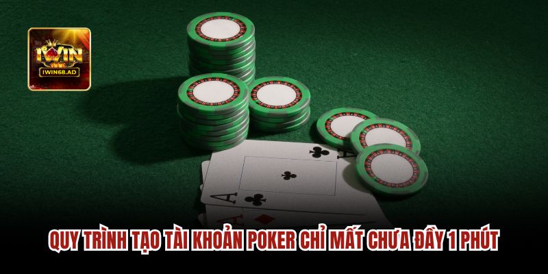 Quy trình tạo tài khoản Poker chỉ mất chưa đầy 1 phút