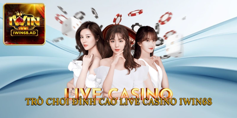 Trò chơi đỉnh cao Live Casino Iwin68