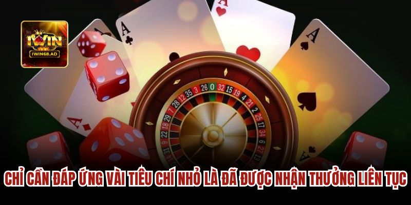 Chỉ cần đáp ứng vài tiêu chí nhỏ là đã được nhận thưởng liên tục